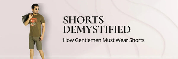 Shorts Demystified: How Gentlemen Must Wear Shorts