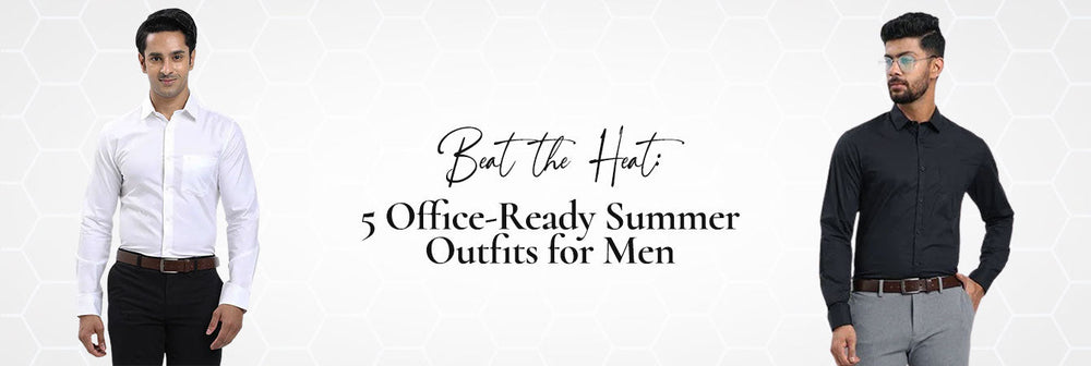 Beat the Heat: 5 Office-Ready Summer Outfits for Men