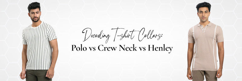 Decoding T-shirt Collars: Polo vs Crew Neck vs Henley