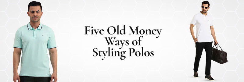Five Old Money Ways of Styling Polos