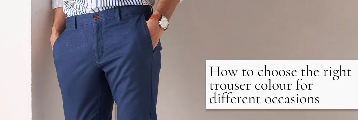 How to Choose the Right Trouser Colour for Different Occasions