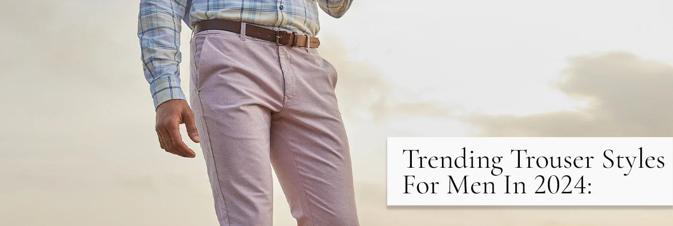 Trending Trouser Styles for Men in 2024 Indian Terrain Fashions Limited