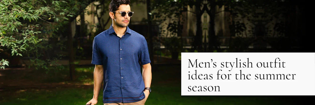 Men’s Stylish Outfit Ideas for the Summer Season Indian Terrain Fashions Limited