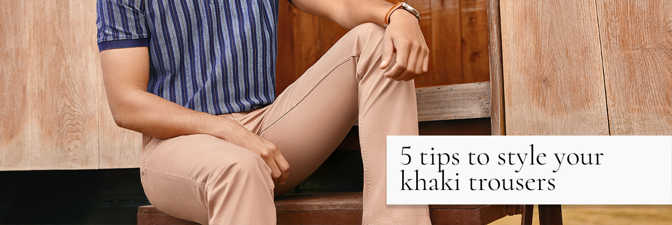 5 Tips to Style Your Khaki Trousers