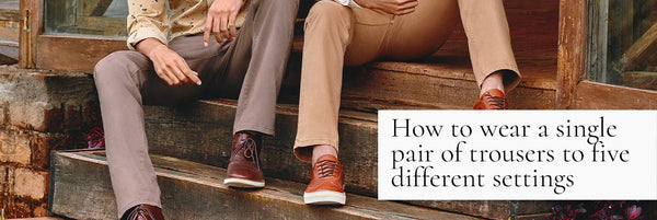How to Wear a Single Pair of Trousers to Five Different Settings